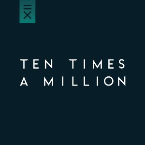 Ten Times a Million – Ten Times a Million