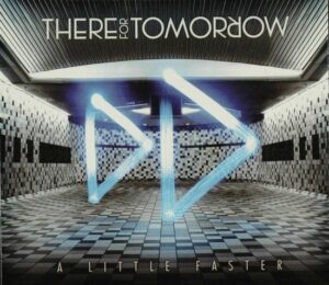 THERE FOR TOMORROW – A LITTLE FASTER